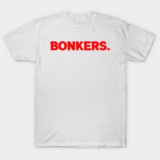 Bonkers. T-Shirt